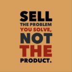 Sell the problem you solve, not the product